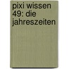 Pixi Wissen 49: Die Jahreszeiten door Monika Wittmann