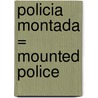 Policia Montada = Mounted Police door Rob Kirkpatrick