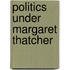 Politics Under Margaret Thatcher