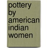 Pottery By American Indian Women door Susan Peterson