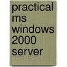 Practical Ms Windows 2000 Server by Robert Reinstein
