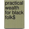 Practical Wealth for Black Folk$ door Karen Lewis
