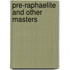 Pre-Raphaelite And Other Masters by Susan P. Casteras