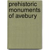 Prehistoric Monuments Of Avebury door Caroline Malone