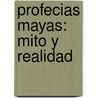 Profecias Mayas: Mito Y Realidad door Carlos Mesa