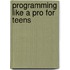 Programming Like A Pro For Teens