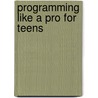 Programming Like A Pro For Teens door Charles Hardnett