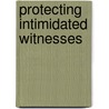 Protecting Intimidated Witnesses door Nicholas R. Fyfe