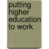 Putting Higher Education To Work