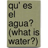 Qu' Es El Agua? (What Is Water?) by Robin Nelson
