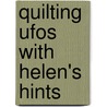 Quilting Ufos With Helen's Hints by Helen Squire