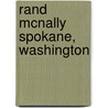 Rand Mcnally Spokane, Washington by Rand McNally and Company