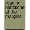 Reading Nietzsche at the Margins door Steven V. Hicks