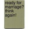 Ready For Marriage? Think Again! door Debbie S. Leavell
