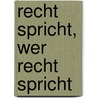 Recht Spricht, Wer Recht Spricht door Dominik Greifenberg