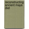 Reconstructing Ancient Maya Diet door Christine White