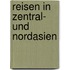 Reisen in Zentral- und Nordasien