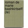 Roman De Marie Bashkirtseff (Le) by Raoul Mille