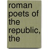 Roman Poets Of The Republic, The by William Young Sellar