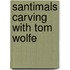 Santimals Carving With Tom Wolfe