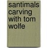 Santimals Carving With Tom Wolfe by Douglas Congdon-Martin