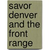 Savor Denver and the Front Range by Chuck Johnson