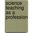 Science Teaching As A Profession