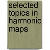 Selected Topics In Harmonic Maps door L. Lemaire