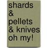 Shards & Pellets & Knives Oh My! door John Fulker