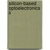 Silicon-Based Optoelectronics Ii by David Houghton