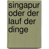 Singapur Oder Der Lauf Der Dinge by Waltraud Seidlhofer