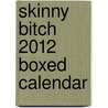 Skinny Bitch 2012 Boxed Calendar by Sourcebooks Inc