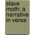 Slave Moth: A Narrative In Verse