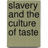 Slavery And The Culture Of Taste door Simon Gikandi