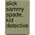 Slick Sammy Spade, Kid Detective