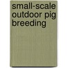 Small-Scale Outdoor Pig Breeding door Wendy Scudamore