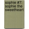 Sophie #7: Sophie The Sweetheart by Lara Bergen