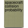 Spacecraft Collision Probability by F. Kenneth Chan
