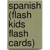 Spanish (Flash Kids Flash Cards) by Flash Kids Editors