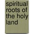 Spiritual Roots Of The Holy Land