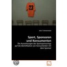 Sport, Sponsoren Und Konsumenten door Jens T. Zimmermann