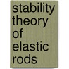 Stability Theory of Elastic Rods door Teodor M. Atanackovic