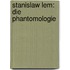 Stanislaw Lem: Die Phantomologie
