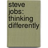 Steve Jobs: Thinking Differently by Patricia Lakin