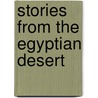 Stories From The Egyptian Desert door Bishop Macarius