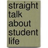 Straight Talk About Student Life door Rachel Kranz