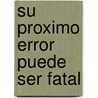 Su Proximo Error Puede Ser Fatal by Robert E. Mittelstaedt