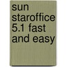 Sun Staroffice 5.1 Fast and Easy door Brian Proffitt