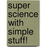 Super Science with Simple Stuff! door Susan R. Popelka