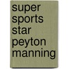 Super Sports Star Peyton Manning door Ken Rappoport